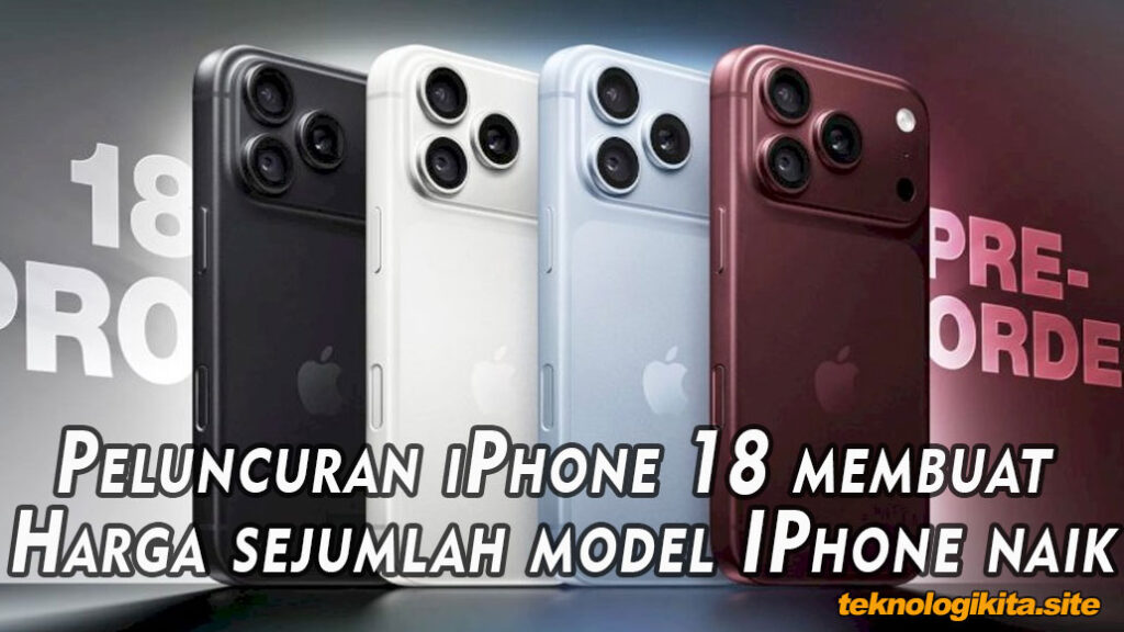 Peluncuran iPhone 18 membuat Harga sejumlah model iPhone naik