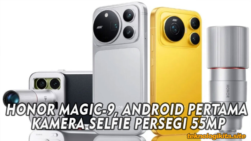 HONOR MAGIC-9, ANDROID PERTAMA KAMERA SELFIE PERSEGI 55MP